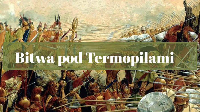 Król Sparty Poległ Pod Termopilami Bitwa pod Termopilami by Jakub Pietrucha on Prezi