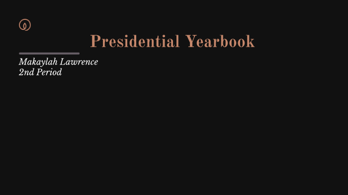 Presidential Yearbook by makaylah lawrence on Prezi