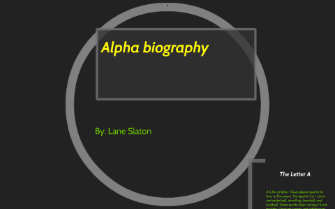 Alpha biography by lane lane on Prezi