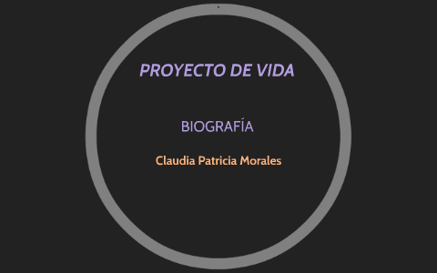 PROYECTO DE VIDA by Claudia Patricia Morales Morales on Prezi
