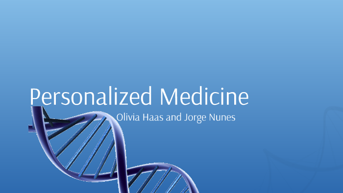 Personalized Medicine by Olivia Haas on Prezi
