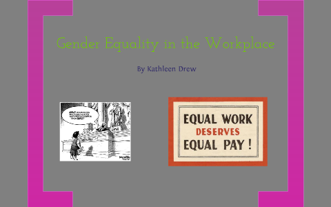 Gender Equality in the Workplace by Kathleen Drew on Prezi