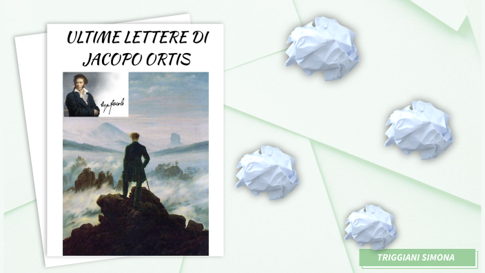 Riassunto Ultime Lettere Di Jacopo Ortis ULTIME LETTERE DI JACOPO ORTIS by SIMONA TRIGGIANI on Prezi