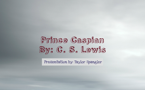 Prince Caspian By C S Lewis By Taylor Spangler