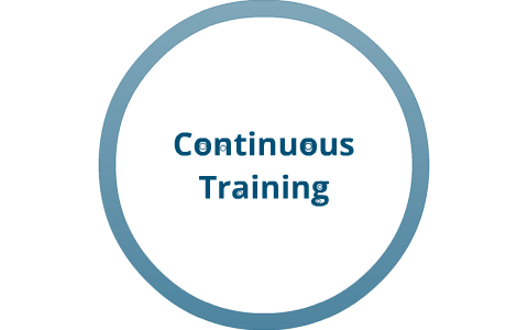 Continuous training. Continuous training