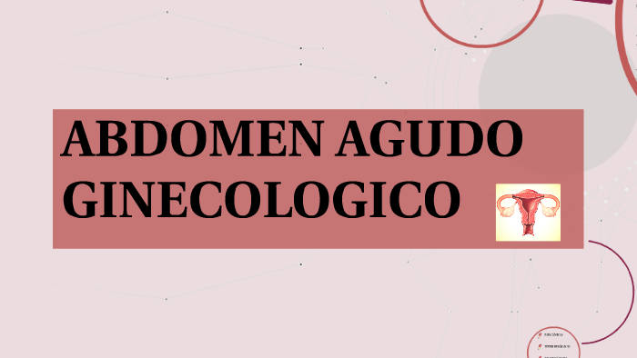 ABDOMEN AGUDO GINECOLOGICO by Micaela Abrego on Prezi