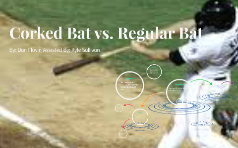 Corked Bat vs. Regular Bat by dan fl on Prezi