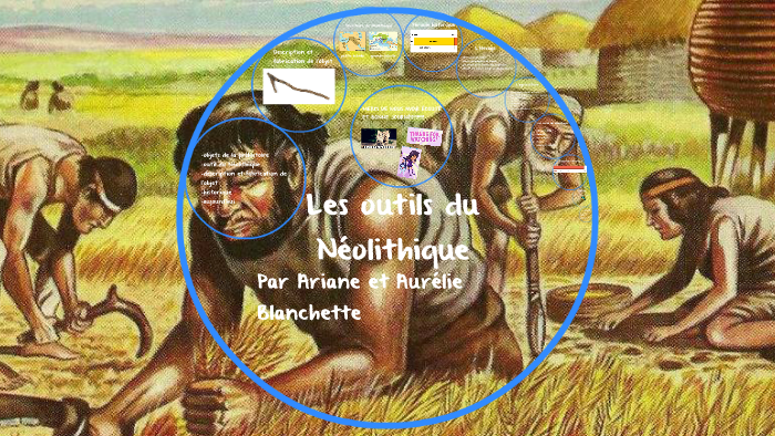 Les outils du Néolithique by Aurélie Blanchette on Prezi