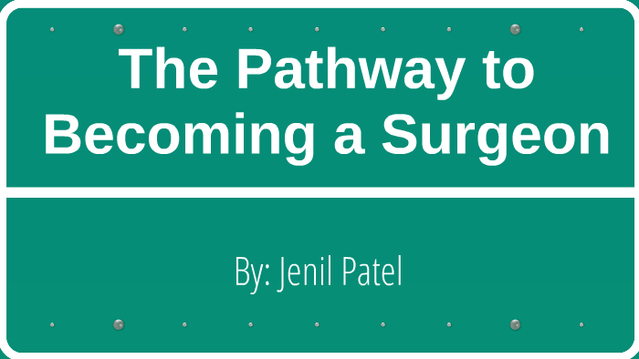 The Pathway To Becoming A Surgeon By Jenil Patel On Prezi