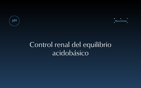 Control renal del equilibrio acidobásico by Mario Zamudio Vázquez on Prezi