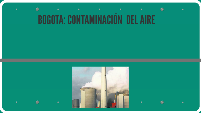 BOGOTA: CONTAMINACION DEL AIRE by elix andrea galindo cordero on Prezi
