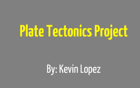 Plate tectonics by kevin lopez on Prezi