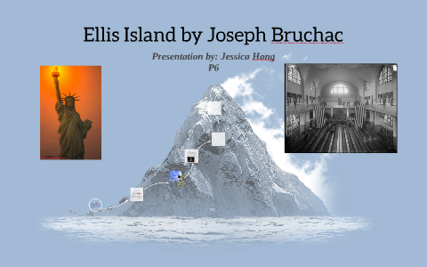 Ellis Island by Joseph Bruchac by Jessica Hong on Prezi