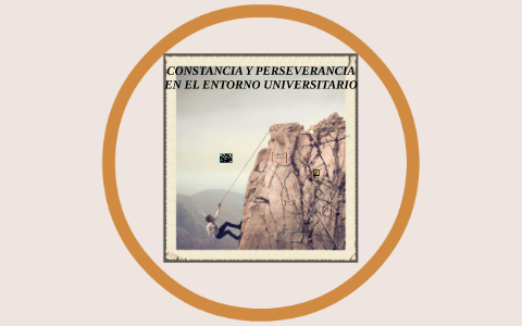 CONSTANCIA Y PERSEVERANCIA by Carolina López on Prezi