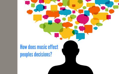 How does music effect peoples decisions? by Luis Frausto on Prezi