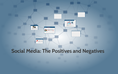 Social Media: The Positives and Negatives by Chloe Taylor on Prezi