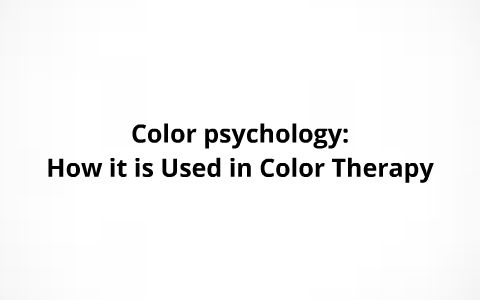 Color Psychology and Color Therapy by Jessica Willard on Prezi