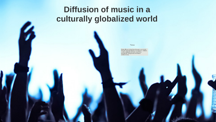 Diffusion of music in a culturally globalized world by on Prezi