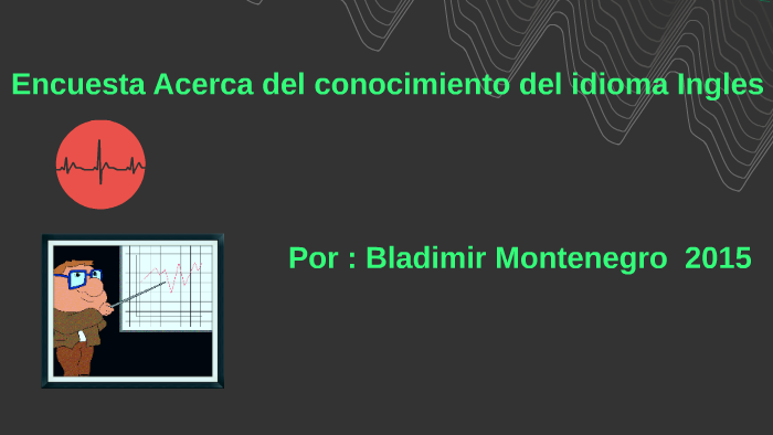 Encuesta Acerca Del Conocimiento Del Idioma Ingles By Bladimir Montenegro On Prezi Next