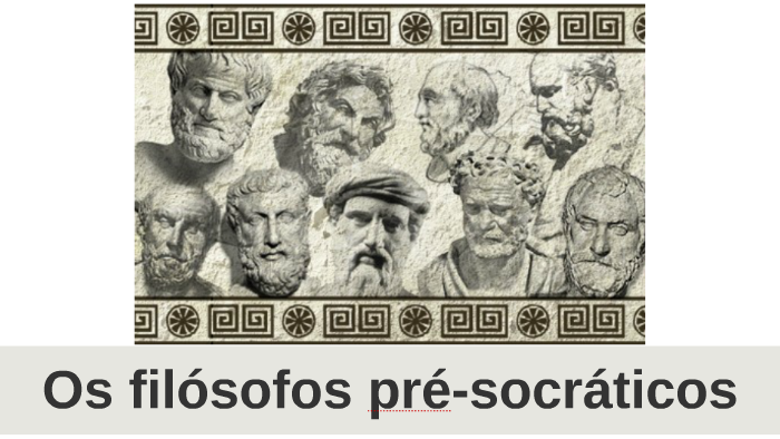 CAPÍTULO 2 - Os filósofos pré-socráticos by Roger Soares on Prezi