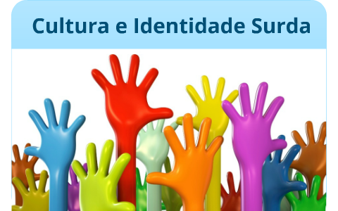 Cultura e Identidade Surda by Keli Krause on Prezi