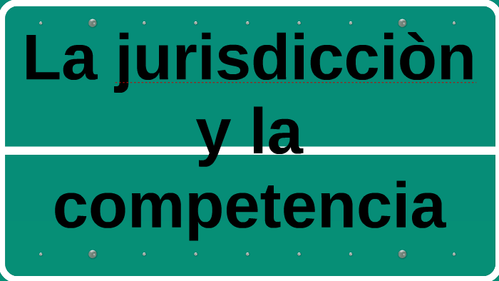 la jurisdiccion y la competencia by Carlos Gonzalez on Prezi