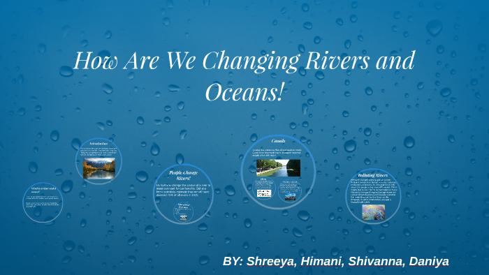 How Are We Changing Rivers And Oceans By Believe