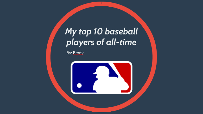 My Top 10 Baseball Players Of All-time By Brody B.