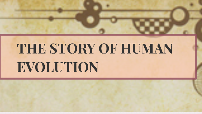 The Story Of Human Evolution by anubhav agarwal on Prezi