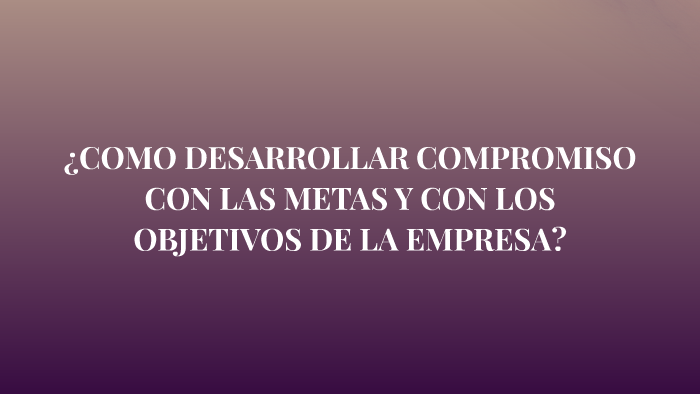 ¿Cómo desarrollar compromiso con las metas y con los objetiv by l m on ...