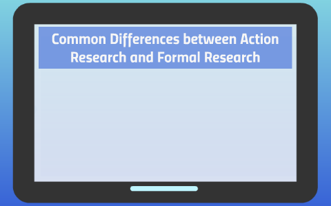 Common Differences Between Action Research And Formal Resear By Lupita Robles On Prezi Common Differences Between Action Research And Formal Resear By Lupita Robles On Prezi
