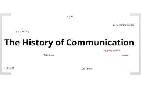 The History of Communication by Jamie Watkins on Prezi