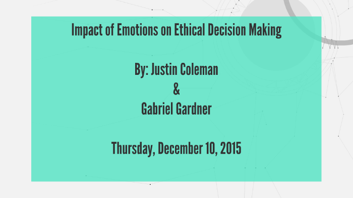 Impact of Emotions on Ethical Decision Making by Justin Coleman on Prezi