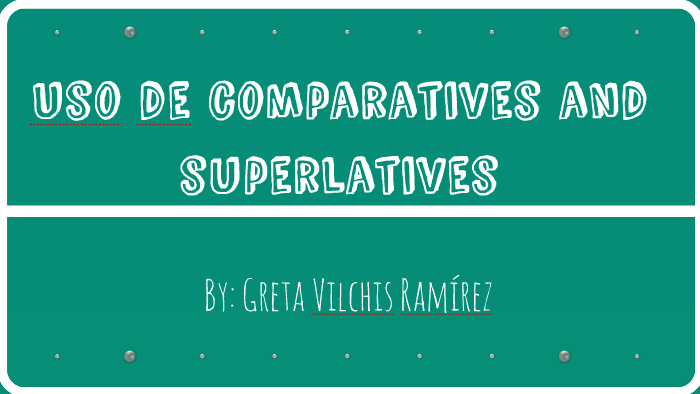 Uso de comparatives and superlatives by Greta Vilchis on Prezi