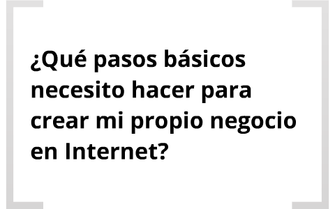 ¿Qué pasos básicos necesito hacer para crear mi propio negocio en ...
