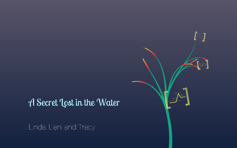 Secret Lost in the Water by Leanne Lo on Prezi