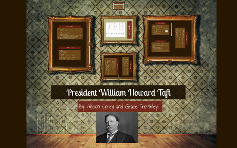 President William Howard Taft by Allison Corey on Prezi