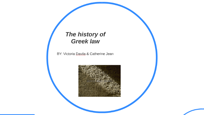 The history of Greek law by Victoria davila on Prezi