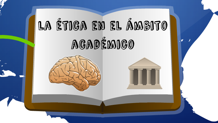 La etica en el ámbito académico by yoni bernardo perez molina on Prezi Next