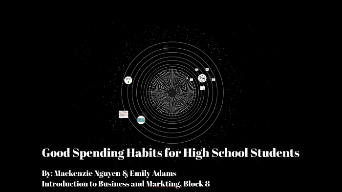 Good Spending Habits for High School Students by Mackenzie Nguyen on Prezi