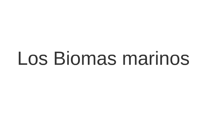 Los Biomas marinos by Claudia Achaval on Prezi