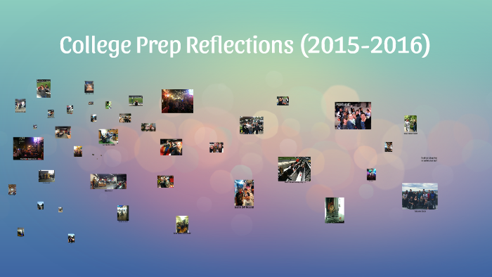 College Prep Reflections by College Prep on Prezi