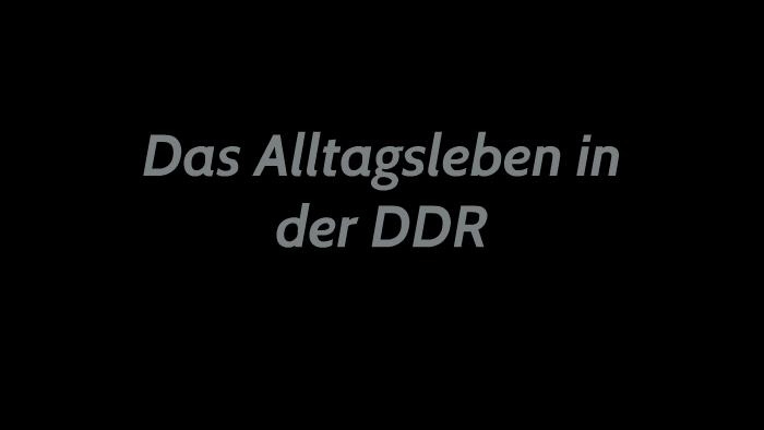 Das Alltagsleben in der DDR by André Drechsler on Prezi