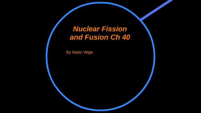 Nuclear Fission And Fusion Ch 40 By Isaac Vega