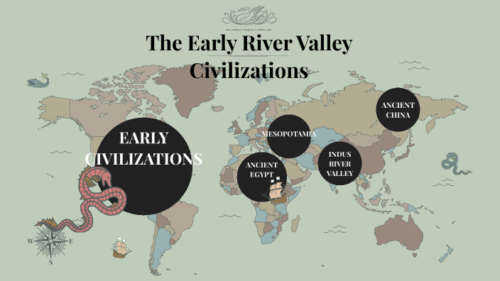 The Early River Valley Civilizations by Kevin Yates on Prezi