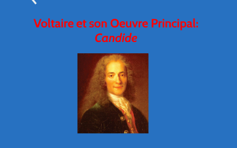 Voltaire et son Principal Ouvre: Candide by Drew Cooper on Prezi
