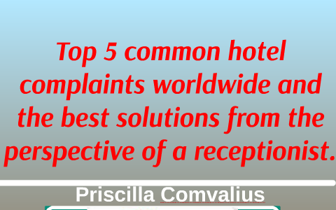 Top 5 common hotel complaints worldwide and the best solutio by Priscilla C