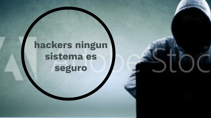 hackers ningún sistema es seguro by Xiomara Yaneth Cruz Paez on Prezi
