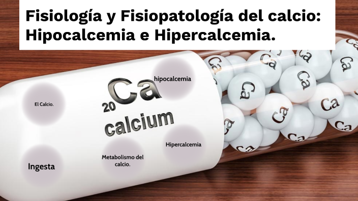 Fisiología y Fisiopatología del calcio: Hipocalcemia e Hipercalcemia ...