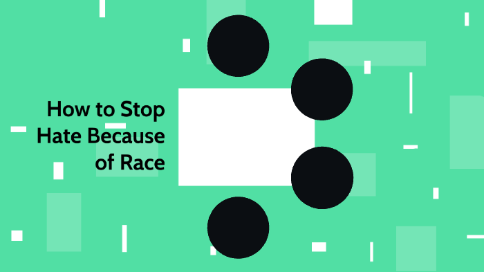 How to Stop Hate Because of Race by Makayla Miller on Prezi